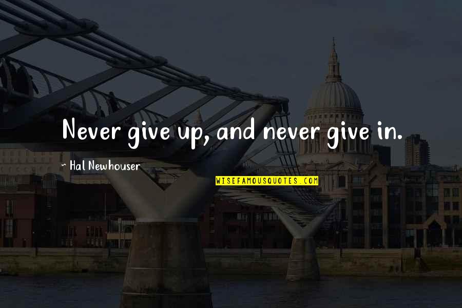 Marie Therese Geoffrin Quotes By Hal Newhouser: Never give up, and never give in.