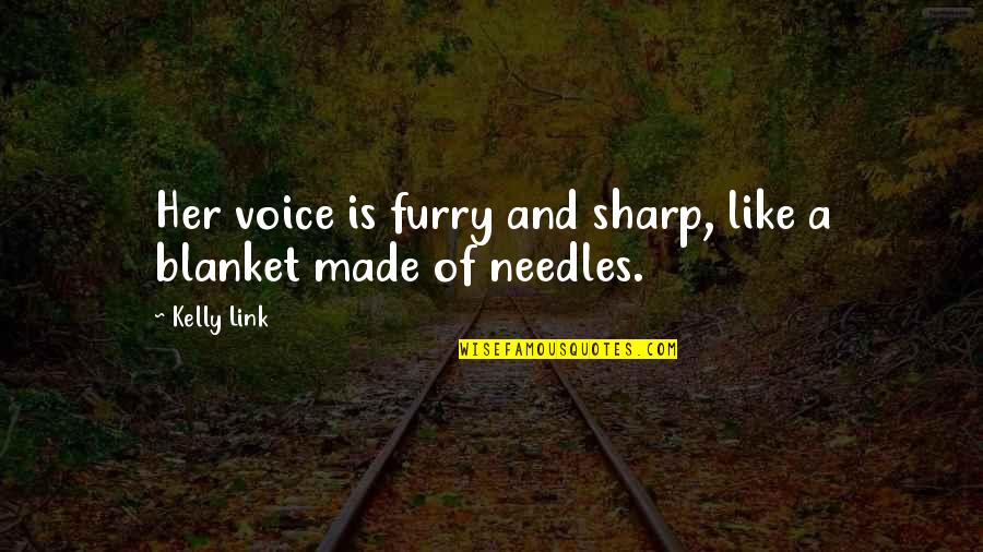 Marie Therese Geoffrin Quotes By Kelly Link: Her voice is furry and sharp, like a