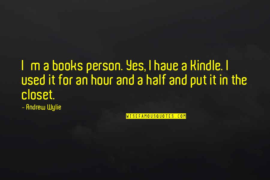 Marie Tillman Quotes By Andrew Wylie: I'm a books person. Yes, I have a