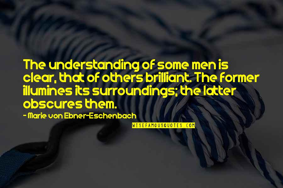 Marie Von Ebner Quotes By Marie Von Ebner-Eschenbach: The understanding of some men is clear, that