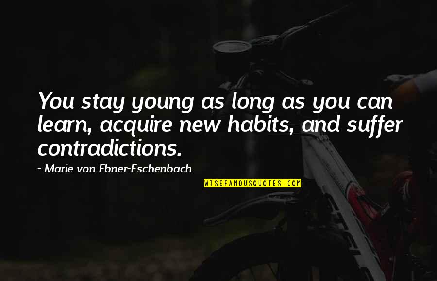 Marie Von Ebner Quotes By Marie Von Ebner-Eschenbach: You stay young as long as you can