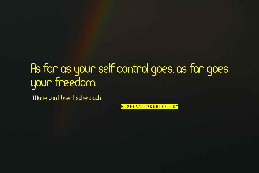 Marie Von Ebner Quotes By Marie Von Ebner-Eschenbach: As far as your self-control goes, as far