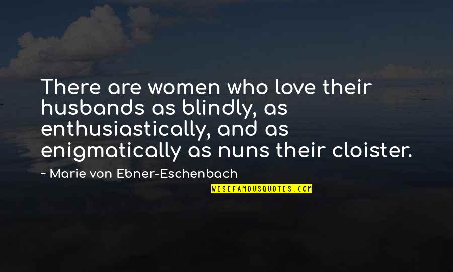Marie Von Ebner Quotes By Marie Von Ebner-Eschenbach: There are women who love their husbands as