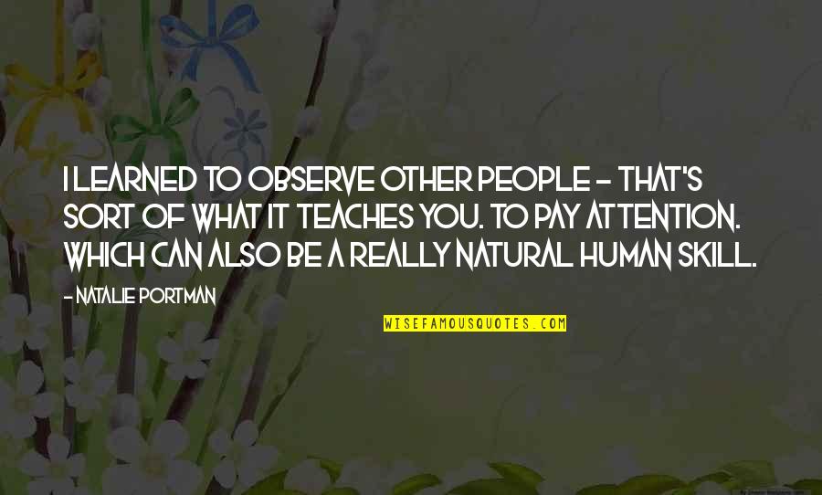 Marie Von Franz Quotes By Natalie Portman: I learned to observe other people - that's