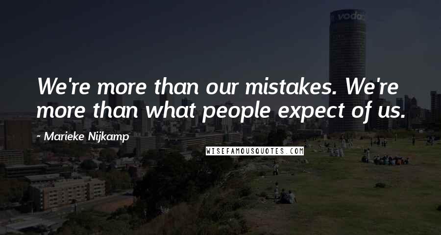Marieke Nijkamp quotes: We're more than our mistakes. We're more than what people expect of us.
