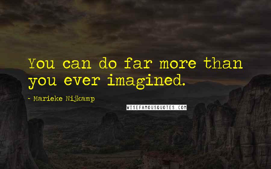 Marieke Nijkamp quotes: You can do far more than you ever imagined.