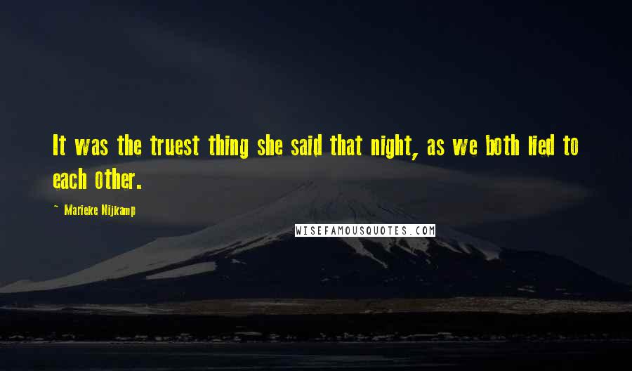 Marieke Nijkamp quotes: It was the truest thing she said that night, as we both lied to each other.