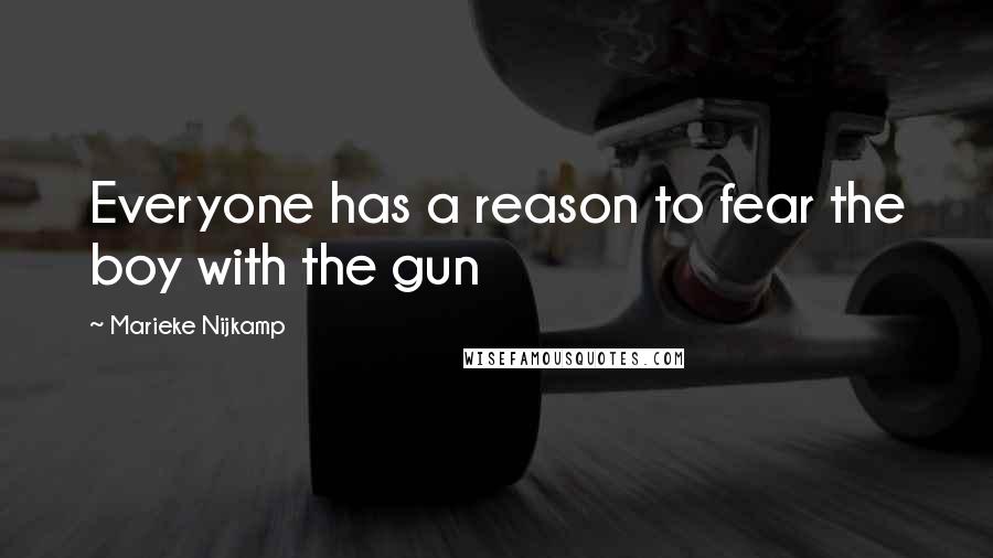 Marieke Nijkamp quotes: Everyone has a reason to fear the boy with the gun