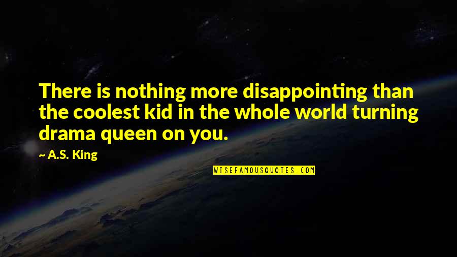 Mariel Vergara Quotes By A.S. King: There is nothing more disappointing than the coolest