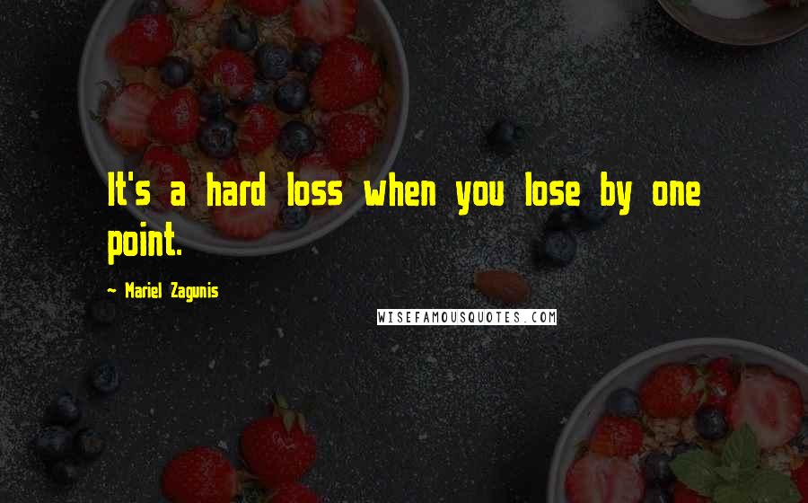 Mariel Zagunis quotes: It's a hard loss when you lose by one point.