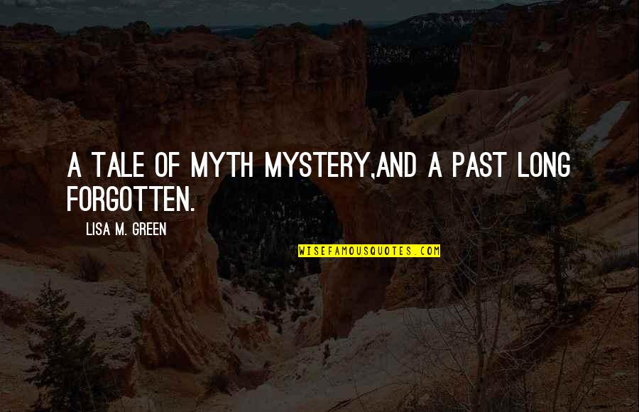 Mariela Quotes By Lisa M. Green: a tale of myth mystery,and a past long Mariela Quotes By Lisa M. Green: a tale of myth mystery,and a past long