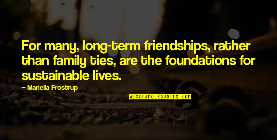 Mariella Quotes By Mariella Frostrup: For many, long-term friendships, rather than family ties,