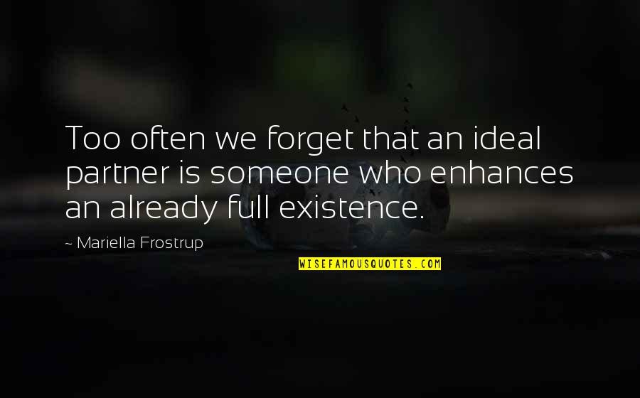 Mariella Quotes By Mariella Frostrup: Too often we forget that an ideal partner Mariella Quotes By Mariella Frostrup: Too often we forget that an ideal partner