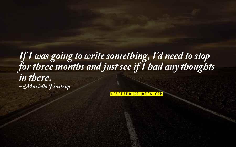 Mariella Quotes By Mariella Frostrup: If I was going to write something, I'd Mariella Quotes By Mariella Frostrup: If I was going to write something, I'd