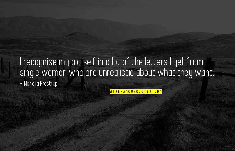 Mariella Quotes By Mariella Frostrup: I recognise my old self in a lot Mariella Quotes By Mariella Frostrup: I recognise my old self in a lot