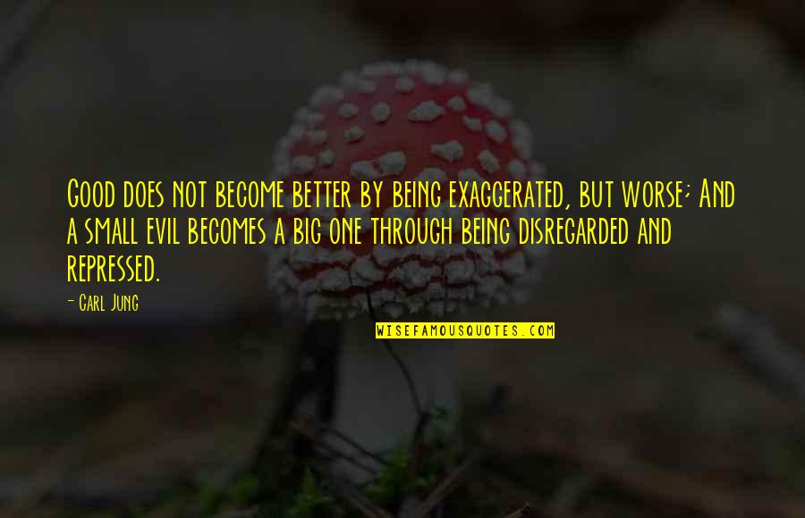 Marielle Quotes By Carl Jung: Good does not become better by being exaggerated, Marielle Quotes By Carl Jung: Good does not become better by being exaggerated,