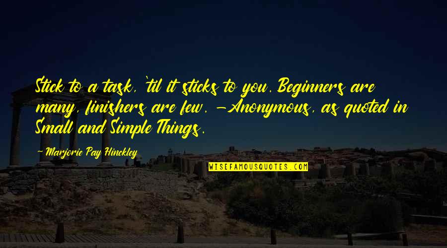 Marielle Quotes By Marjorie Pay Hinckley: Stick to a task, 'til it sticks to Marielle Quotes By Marjorie Pay Hinckley: Stick to a task, 'til it sticks to