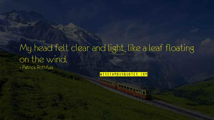 Marielle Quotes By Patrick Rothfuss: My head felt clear and light, like a Marielle Quotes By Patrick Rothfuss: My head felt clear and light, like a