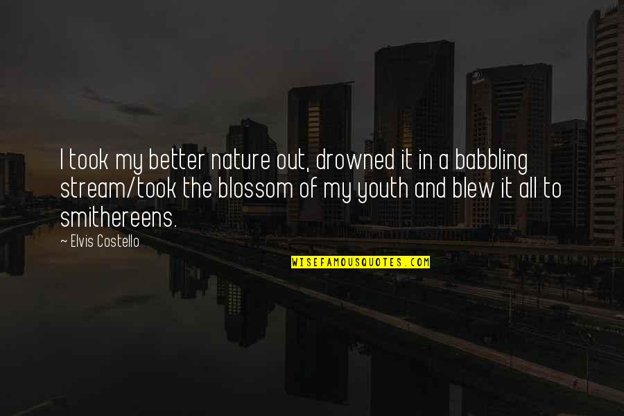 Marielos Bond Quotes By Elvis Costello: I took my better nature out, drowned it Marielos Bond Quotes By Elvis Costello: I took my better nature out, drowned it