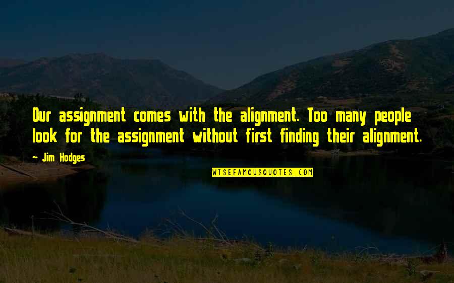 Marielos Bond Quotes By Jim Hodges: Our assignment comes with the alignment. Too many Marielos Bond Quotes By Jim Hodges: Our assignment comes with the alignment. Too many
