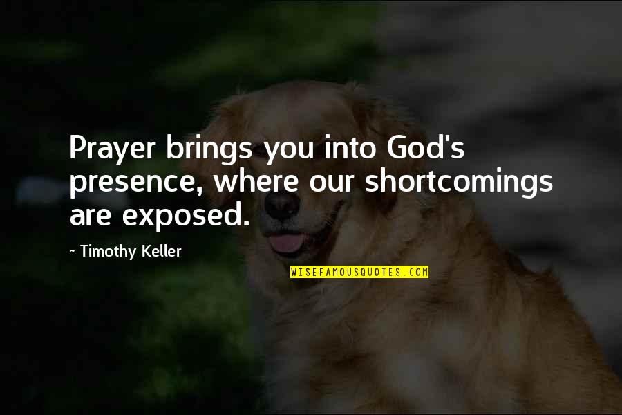 Marielos Bond Quotes By Timothy Keller: Prayer brings you into God's presence, where our