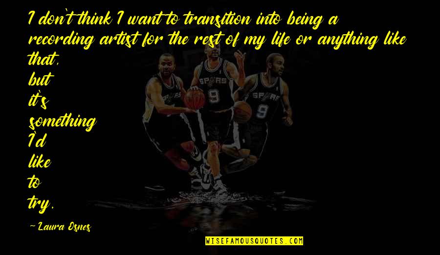 Mariels Sorrow Quotes By Laura Osnes: I don't think I want to transition into Mariels Sorrow Quotes By Laura Osnes: I don't think I want to transition into