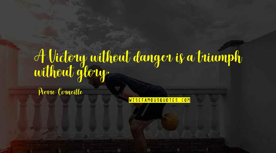 Mariels Sorrow Quotes By Pierre Corneille: A Victory without danger is a triumph without Mariels Sorrow Quotes By Pierre Corneille: A Victory without danger is a triumph without