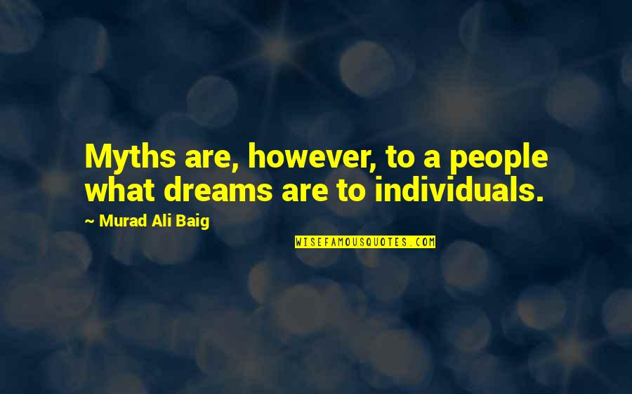 Marielys Montero Quotes By Murad Ali Baig: Myths are, however, to a people what dreams