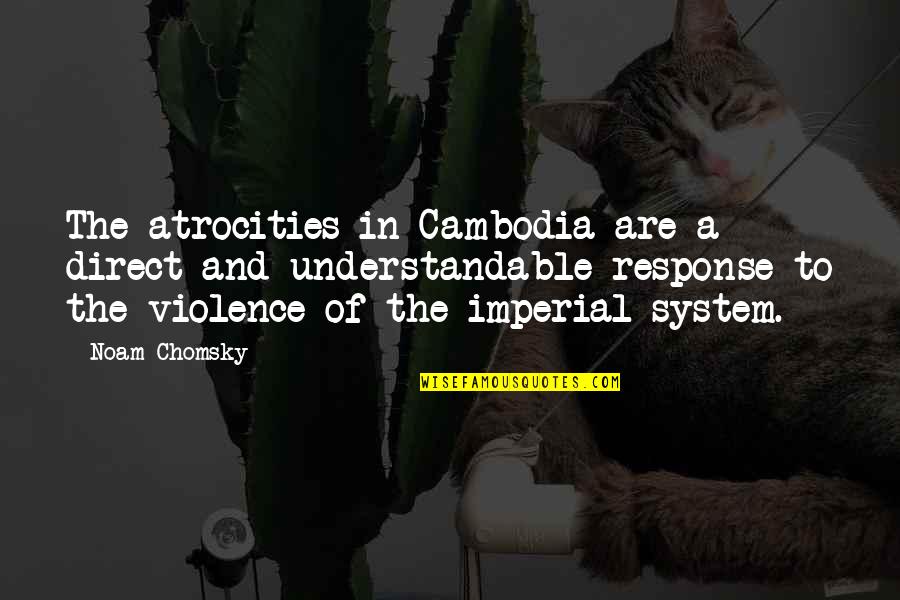 Marieme Wane Quotes By Noam Chomsky: The atrocities in Cambodia are a direct and Marieme Wane Quotes By Noam Chomsky: The atrocities in Cambodia are a direct and