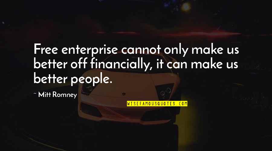 Marienka Wisniewski Quotes By Mitt Romney: Free enterprise cannot only make us better off