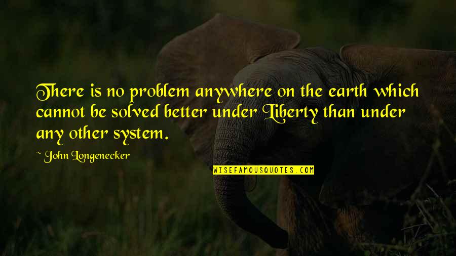Marienkaefer Malen Quotes By John Longenecker: There is no problem anywhere on the earth Marienkaefer Malen Quotes By John Longenecker: There is no problem anywhere on the earth