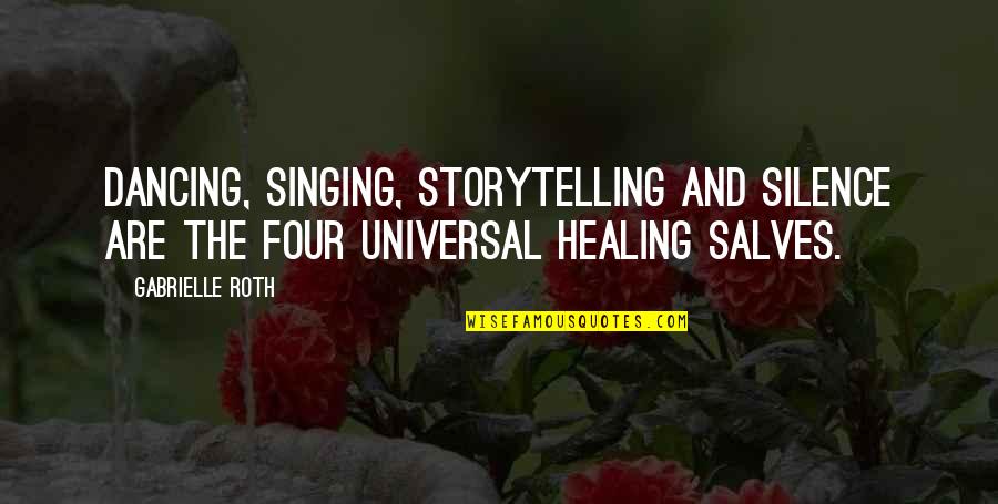 Mariesa Crow Quotes By Gabrielle Roth: Dancing, singing, storytelling and silence are the four