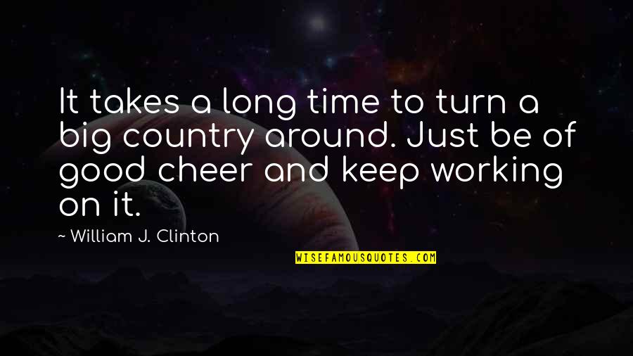 Mariessa Ragan Quotes By William J. Clinton: It takes a long time to turn a Mariessa Ragan Quotes By William J. Clinton: It takes a long time to turn a