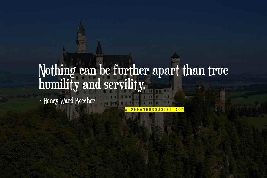 Marieta Quotes By Henry Ward Beecher: Nothing can be further apart than true humility