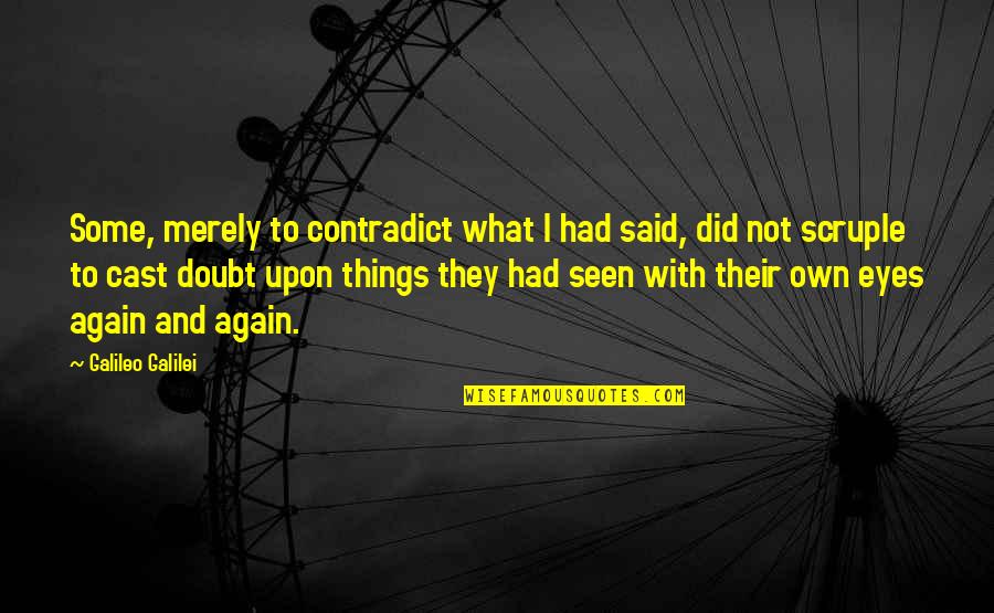 Marieth Gonzalez Quotes By Galileo Galilei: Some, merely to contradict what I had said, Marieth Gonzalez Quotes By Galileo Galilei: Some, merely to contradict what I had said,