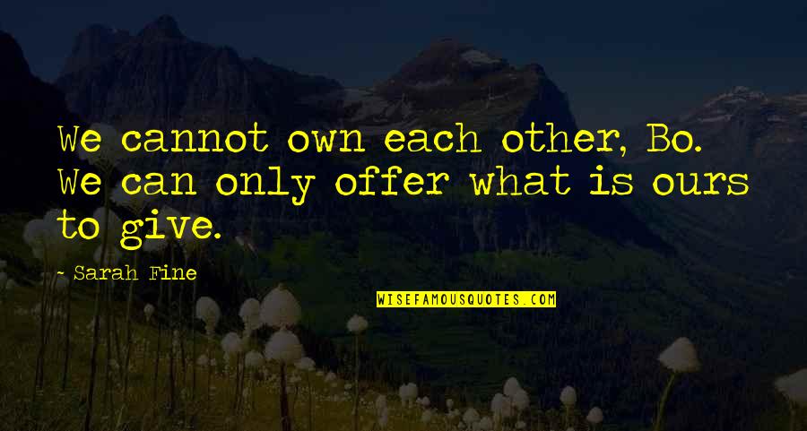 Marietjie Keet Quotes By Sarah Fine: We cannot own each other, Bo. We can