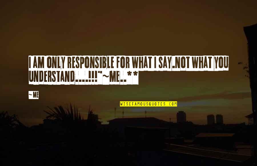 Marietta Ga Quotes By Me: I am only responsible for what I say.Not