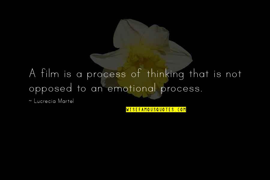 Mariette Himes Gomez Quotes By Lucrecia Martel: A film is a process of thinking that