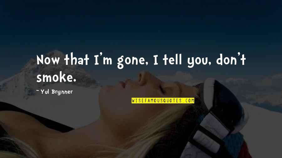 Marifah Academy Quotes By Yul Brynner: Now that I'm gone, I tell you, don't Marifah Academy Quotes By Yul Brynner: Now that I'm gone, I tell you, don't