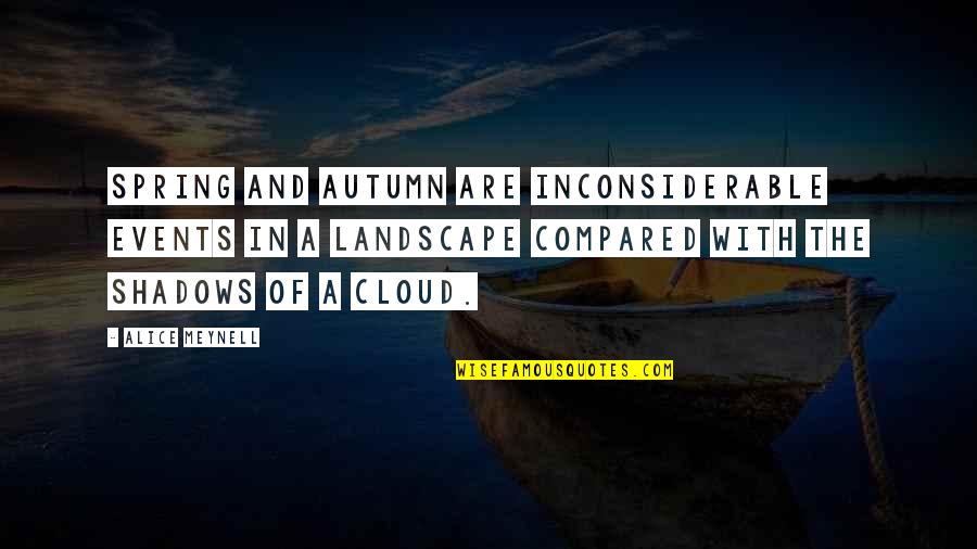 Marifran Gonzalez Quotes By Alice Meynell: Spring and autumn are inconsiderable events in a