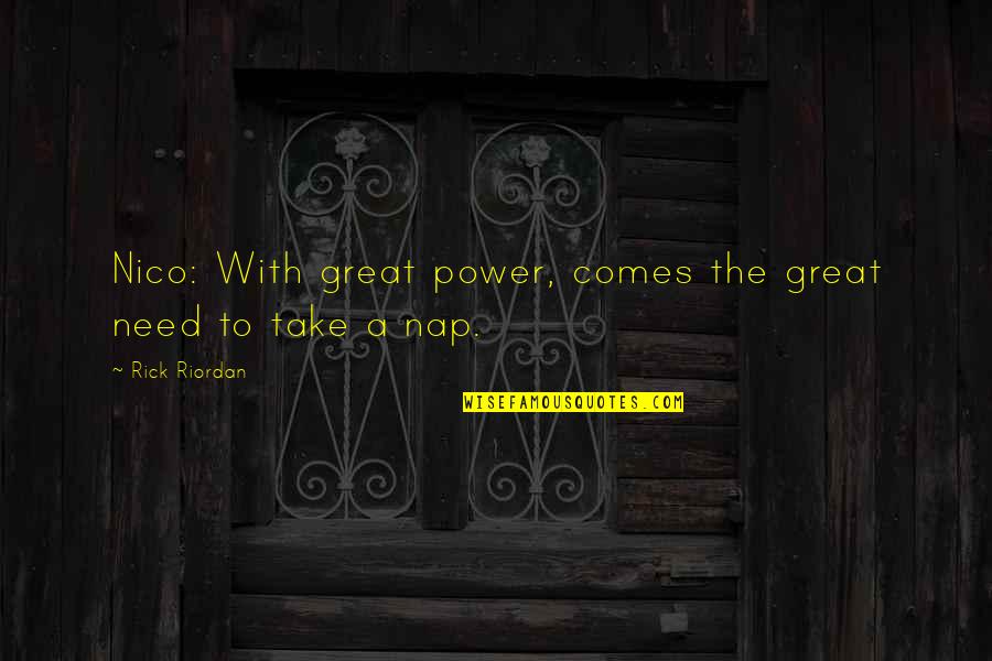 Marigard Of Essex Quotes By Rick Riordan: Nico: With great power, comes the great need Marigard Of Essex Quotes By Rick Riordan: Nico: With great power, comes the great need