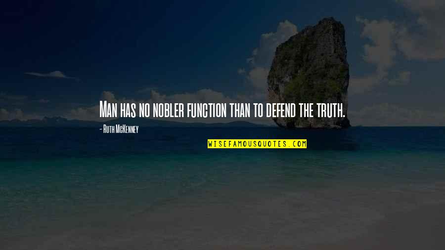 Marignac En Quotes By Ruth McKenney: Man has no nobler function than to defend Marignac En Quotes By Ruth McKenney: Man has no nobler function than to defend