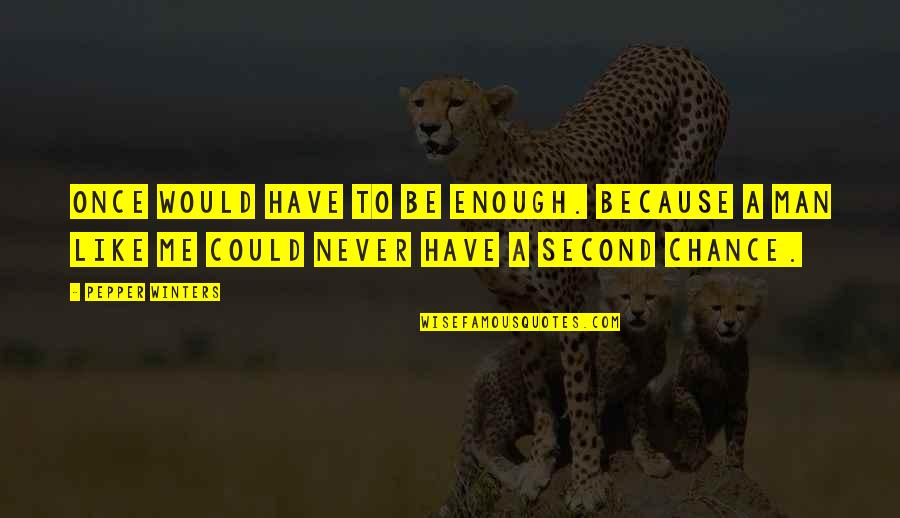 Marihuana Quotes By Pepper Winters: Once would have to be enough. Because a Marihuana Quotes By Pepper Winters: Once would have to be enough. Because a
