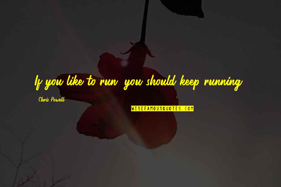 Marija Juric Zagorka Quotes By Chris Powell: If you like to run, you should keep Marija Juric Zagorka Quotes By Chris Powell: If you like to run, you should keep