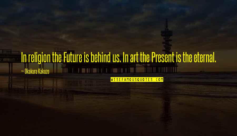 Marija Quotes By Okakura Kakuzo: In religion the Future is behind us. In