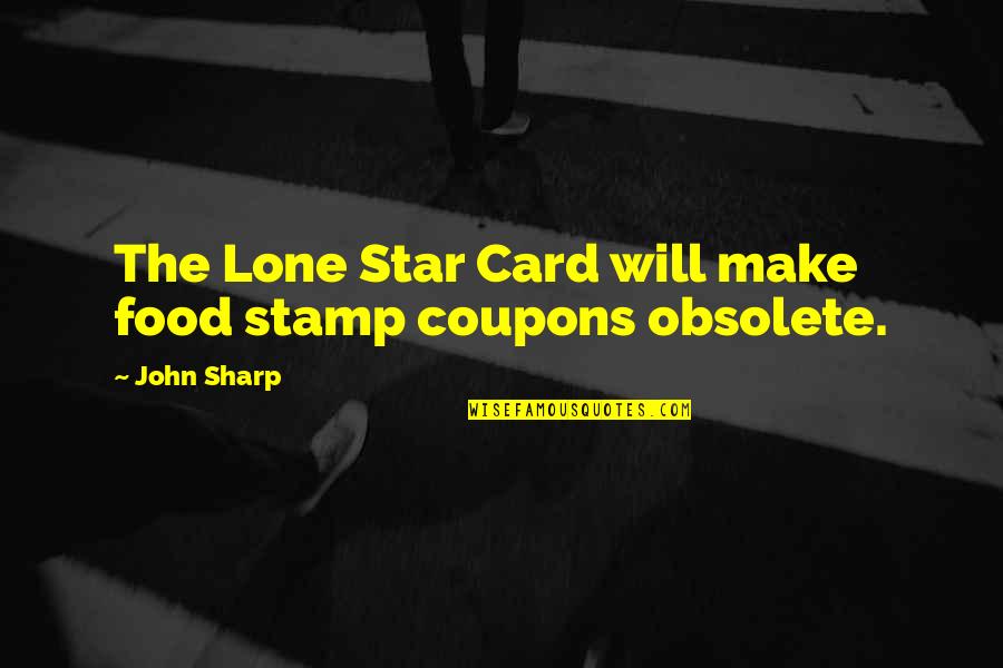 Marijampoles Quotes By John Sharp: The Lone Star Card will make food stamp