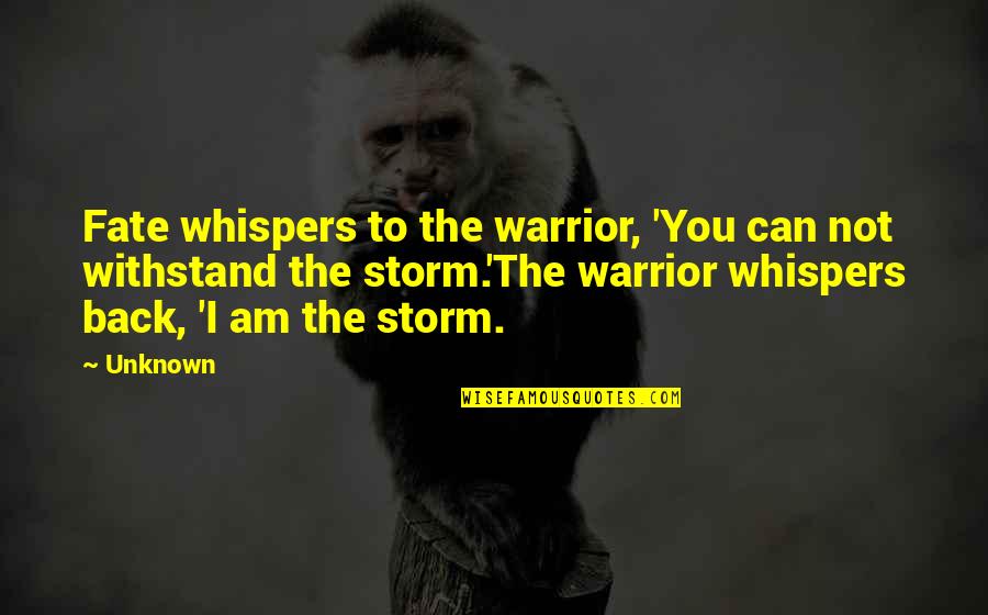 Marijana Quotes By Unknown: Fate whispers to the warrior, 'You can not