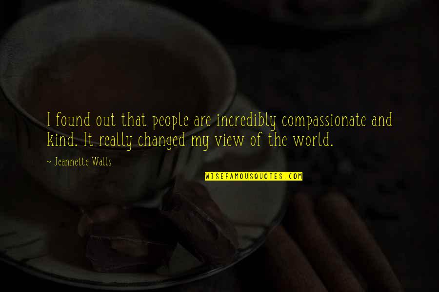 Marijas Skola Quotes By Jeannette Walls: I found out that people are incredibly compassionate