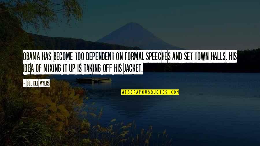 Marijela Margeta Quotes By Dee Dee Myers: Obama has become too dependent on formal speeches Marijela Margeta Quotes By Dee Dee Myers: Obama has become too dependent on formal speeches