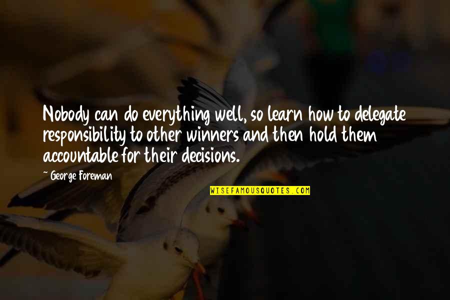 Marijela Margeta Quotes By George Foreman: Nobody can do everything well, so learn how Marijela Margeta Quotes By George Foreman: Nobody can do everything well, so learn how